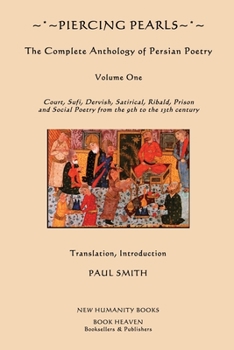 Paperback Piercing Pearls: The Complete Anthology of Persian Poetry: Court, Sufi, Dervish, Satirical, Ribald, Prison and Social Poetry from the 9 Book