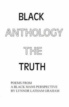 Paperback Black Anthology: The Truth: Poems from a Black Mans Perspective Book