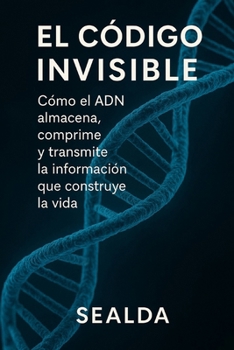 Paperback El Código Invisible: Cómo el ADN almacena, comprime y transmite la información que construye la vida [Spanish] Book