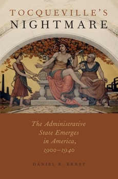 Hardcover Tocqueville's Nightmare: The Administrative State Emerges in America, 1900-1940 Book