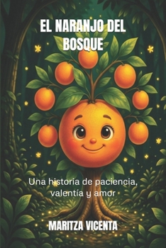 Paperback El Naranjo del Bosque: Una historia de paciencia, valentía y amor [Spanish] Book