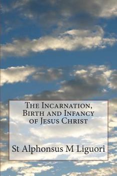 Paperback The Incarnation, Birth and Infancy of Jesus Christ Book