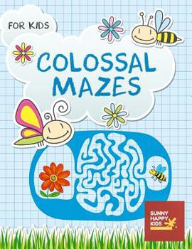 Paperback Colossal Mazes For Kids: A Fun and Amazing Maze Puzzles Game for Kids, Designed specifically for kids ages 4-8, 8-10, 10-12 And All Ages Book