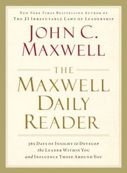 Hardcover The Maxwell Daily Reader: 365 Days of Insight to Develop the Leader Within You and Influence Those Around You Book