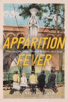 Paperback Apparition Fever: Observing the Virgin Mary in Belgium (Volume 101) (McGill-Queen's Studies in the History of Religion) Book