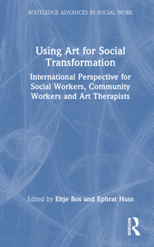 Hardcover Using Art for Social Transformation: International Perspective for Social Workers, Community Workers and Art Therapists Book