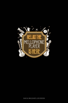 Paperback Relax The Mellophone Player Is Here: Gas & Mileage Log Book