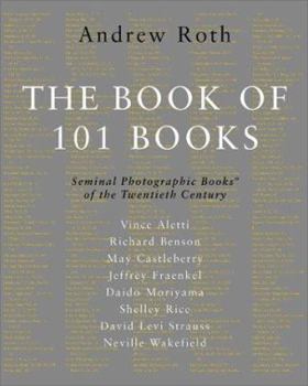 Hardcover The Book of 101 Books: Seminal Photographic Books of the Twentieth Century Book