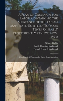 Hardcover A Plan of Campaign for Labor, Containing the Substance of the Fabian Manifesto Entitled "To Your Tents, O Israel!" ("Fortnightly Review," Nov. 1893); Book