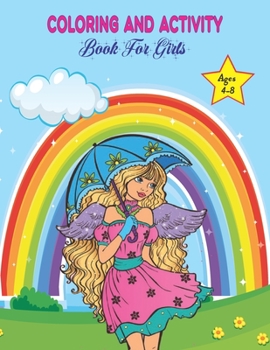 Paperback Coloring and Activity Book For Girls Ages 4-8: A Coloring and Activity Book Gift for Special Girls/ Independent, Unique, Confident, Brave, Creative, C Book