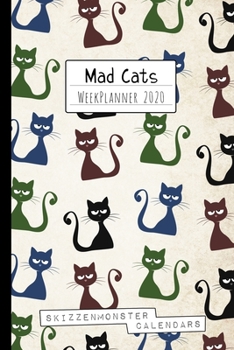 Mad Cats WeekPlanner 2020: Funky Weekly Planner 2020 for crazy Cat-Owners and Feline Lovers with space for Notes, Doodles, ToDo's, Plans or Diary Entries