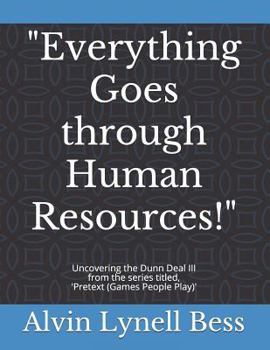 Paperback "Everything Goes through Human Resources!": Uncovering the Dunn Deal III Book