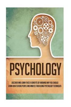 Paperback Psychology: Discover And Learn These 9 Benefits Of Knowing Why You Should Learn How To Read People And Analyze Them Using Psychology Techniques (psychology, nlp, cognitive psychology, social anxiety) Book