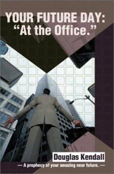 Paperback Your Future Day: At the Office: A Prophecy of Your Amazing Near Future Book