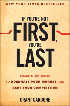 Hardcover If You're Not First, You're Last: Sales Strategies to Dominate Your Market and Beat Your Competition Book