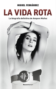 Paperback La Vida Rota. La Biografia Definitiva de Amparo Munoz [Spanish] Book