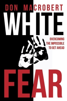 Paperback White Fear: Overcoming the Impossible to Get Ahead Book