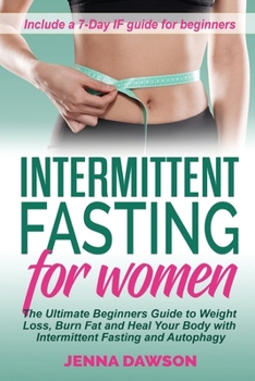 Paperback Intermittent Fasting for Women: The Ultimate Beginners Guide to Weight Loss, Burn Fat and Heal Your Body with Intermittent Fasting and Autophagy Book