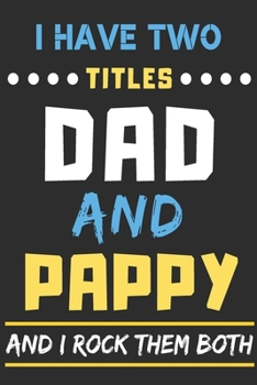 Paperback I Have Two Titles Dad And Pappy And I Rock Them Both: lined notebook, funny gift for father, grandpa Book