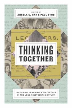 Thinking Together: Lecturing, Learning, and Difference in the Long Nineteenth Century - Book  of the Rhetoric and Democratic Deliberation