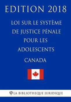 Paperback Loi sur le système de justice pénale pour les adolescents (Canada) - Edition 2018 [French] Book