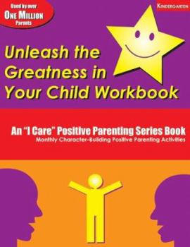 Paperback Unleash the Greatness in Your Child Workbook: Kindergarten (An I Care Positive Parenting) Book