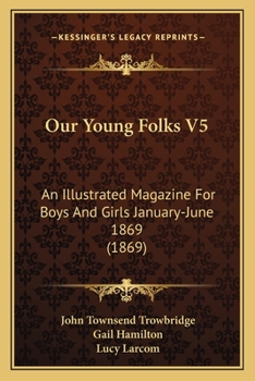 Paperback Our Young Folks V5: An Illustrated Magazine For Boys And Girls January-June 1869 (1869) Book