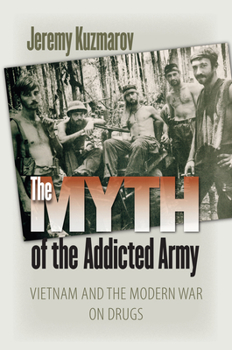 Paperback The Myth of the Addicted Army: Vietnam and the Modern War on Drugs Book