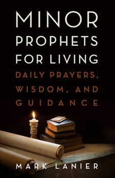 Paperback Minor Prophets for Living: Daily Prayers, Wisdom, and Guidance Book