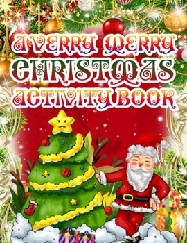 A Verry Merry Christmas Activity Book: Christmas Coloring Book for Kids Fun Children’s Christmas Gift or Present for Toddlers & Kids - 50 Beautiful ... Claus, Elf Snowmen, Christmas Tree  & More!