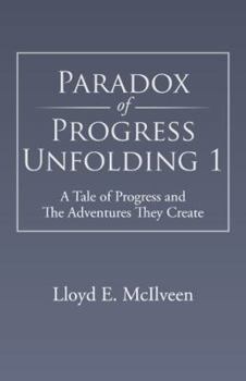 Paperback Paradox of Progress Unfolding 1: A Tale of Progress and the Adventures They Create Book