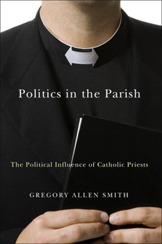 Paperback Politics in the Parish: The Political Influence of Catholic Priests Book