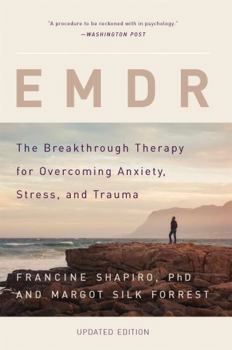 EMDR: The Breakthrough "Eye Movement" Therapy for Overcoming Anxiety, Stress, and Trauma