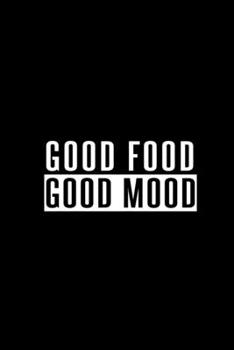 Good Food Good Mood: 110 Page, Wide Ruled 6” x 9” Blank Lined Journal