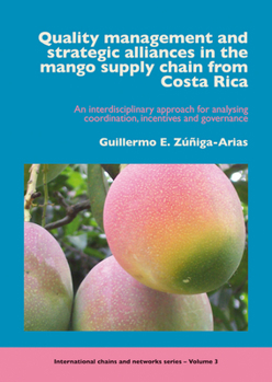 Paperback Quality Management and Strategic Alliances in the Mango Supply Chain from Costa Rica: An Interdisciplinary Approach for Analysing Coordination, Incent Book