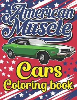 Paperback American Muscle Cars Coloring Book: The Best American Legends Muscle Cars Coloring Book for Kids, Boys, Girls & Adults Book