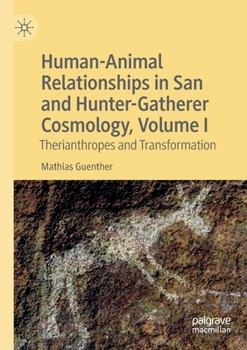 Paperback Human-Animal Relationships in San and Hunter-Gatherer Cosmology, Volume I: Therianthropes and Transformation Book