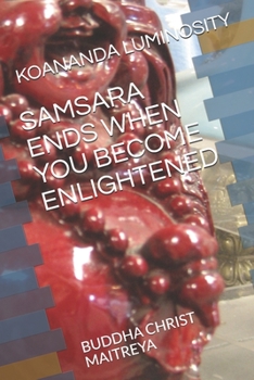 Paperback Samsara Ends When You Become Enlightened: Buddha Christ Maitreya Book