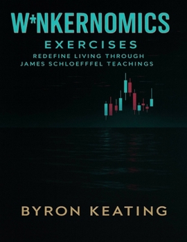 W*nkernomics Exercises: Redefine Living through James Schloeffel Teachings