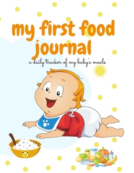 Paperback My First Food Journal: A Daily Tracker Of My Baby's Meals Book