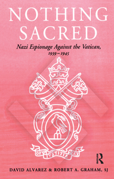Paperback Nothing Sacred: Nazi Espionage Against the Vatican, 1939-1945 Book