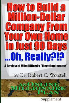 Paperback How to Build A Million-Dollar Company From Your Own Home in Just 90 Days ...Really?!? Book