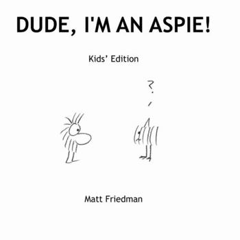 Paperback Dude, I'm An Aspie! Kids' Edition Book