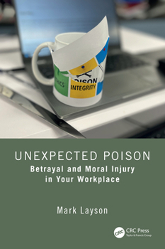Paperback Unexpected Poison: Betrayal and Moral Injury in Your Workplace Book