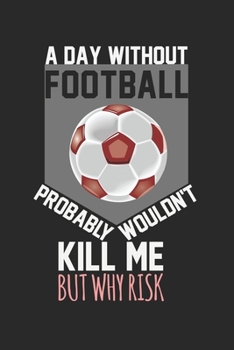 Paperback A day without football would not kill me, but why risk: Calendar, weekly planner, diary, notebook, book 105 pages in softcover. One week on one double Book