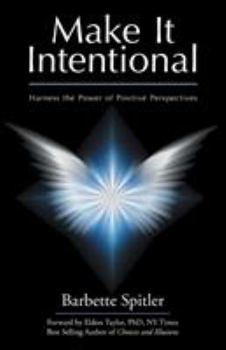 Paperback Make It Intentional: Harness the Power of Positive Perspectives Book