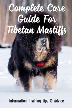Paperback Complete Care Guide For Tibetan Mastiffs: Information, Training Tips & Advice: Tibetan Mastiff Temperament Book