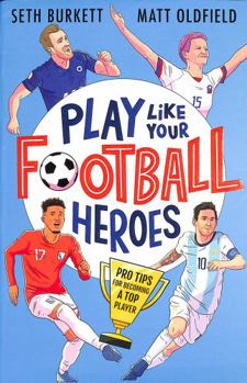 Paperback Play Like Your Football Heroes: Pro tips for becoming a top player Book