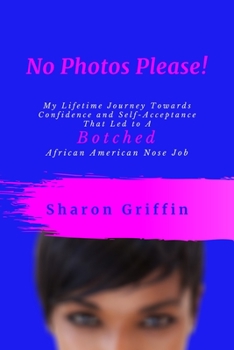 Paperback No Photos Please! : My Lifetime Journey Towards Confidence and Self-Acceptance That Led to a Botched African American Nose Job Book