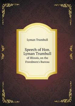 Paperback Speech of Hon. Lyman Trumbull of Illinois, on the Freedmen's Bureau Book